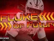 Week 2 Fluke or Future
